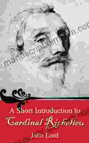 A Short Introduction To Cardinal Richelieu (Illustrated)