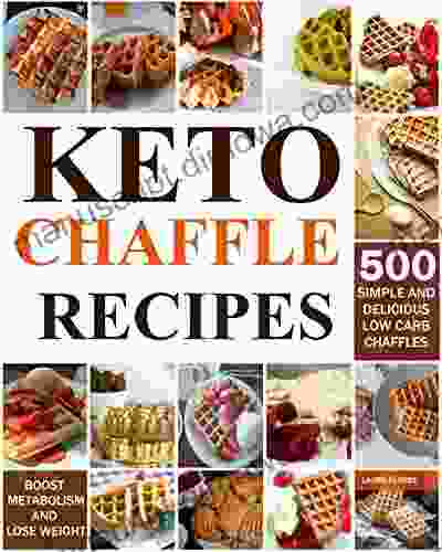 Keto Chaffle Recipes: 500 Simple And Delicious Low Carb Chaffles to Lose Weight and Boost Metabolism