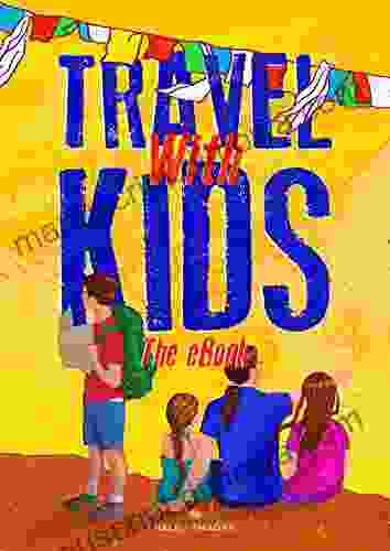 Travel with Kids The eBook: A short guide that talks about the really important things