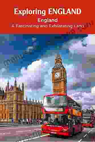 Exploring England: England A Fascinating and Exhilarating Land