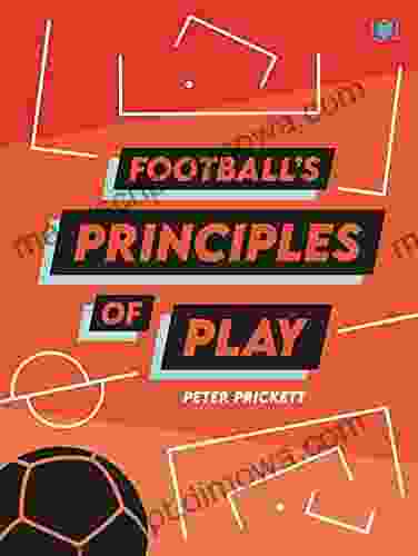 Football s Principles of Play Peter Prickett