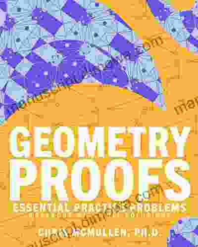 Geometry Proofs Essential Practice Problems Workbook With Full Solutions (Improve Your Math Fluency)