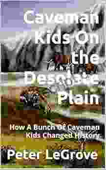 Caveman Kids On the Desolate Plain: How A Bunch Of Caveman Kids Changed History