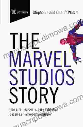 The Marvel Studios Story: How a Failing Comic Publisher Became a Hollywood Superhero (The Business Storybook Series)