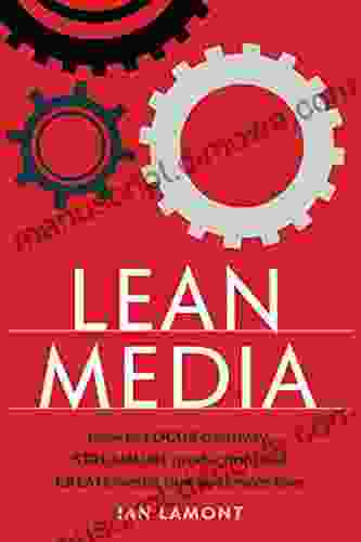 Lean Media: How to focus creativity streamline production and create media that audiences love