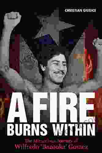 A Fire Burns Within: The Miraculous Journey of Wilfredo Bazooka Gomez