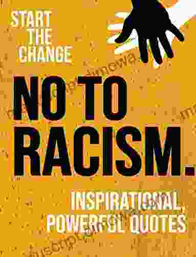 No To Racism: Inspirational Powerful Quotes Against Prejudice And Racism Anti Racism Starts With Me (Start The Change 1)