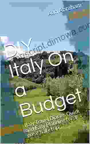 DIY Italy On a Budget: Italy Travel Diaries Quick and Easy Planning for a great Italy trip