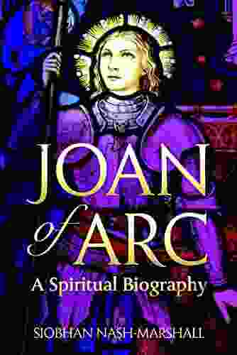 Joan of Arc: A Spiritual Biography (Lives Legacies)