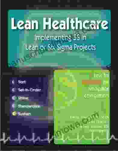 Lean Healthcare Implementing 5S in Lean or Six Sigma Projects (Revised Edition with Over 40 Dropbox File Links to Excel Worksheets)