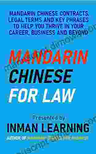 Mandarin Chinese for Law: Learn Legal Terms and Key Industry Phrases for Legal Discussions and Drafting Contracts (Inman Learning Presents: Mandarin Chinese for Law and Business)