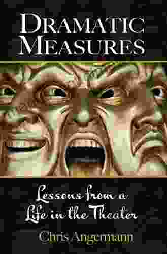 DRAMATIC MEASURES: Lessons from a Life in the Theater