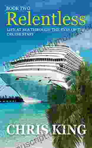 Relentless Two: Life At Sea Through The Eyes Of The Cruise Staff (Relentless Life At Sea Through The Eyes Of The Cruise Staff 4)