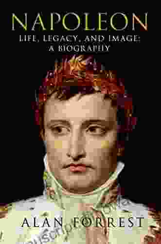 Napoleon: Life Legacy And Image: A Biography (ST MARTIN S PR)