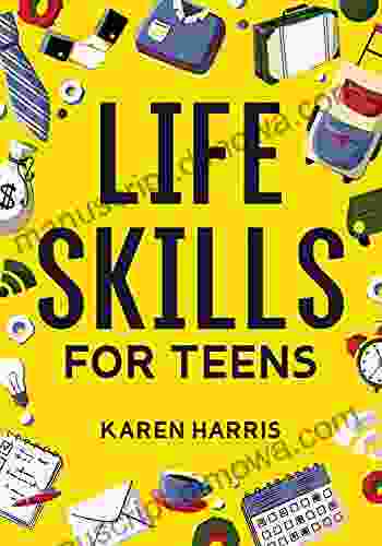 Life Skills for Teens: How to Cook Clean Manage Money Fix Your Car Perform First Aid and Just About Everything in Between