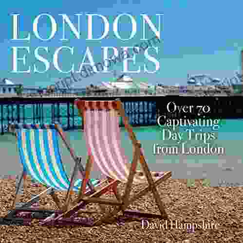 London Escapes: Over 70 Captivating Day Trips From London