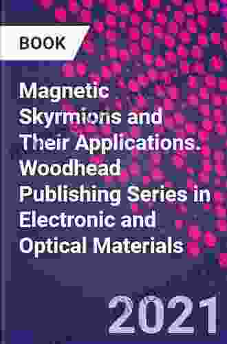 Magnetic Skyrmions And Their Applications (Woodhead Publishing In Electronic And Optical Materials)