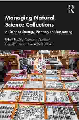 Managing Natural Science Collections: A Guide To Strategy Planning And Resourcing