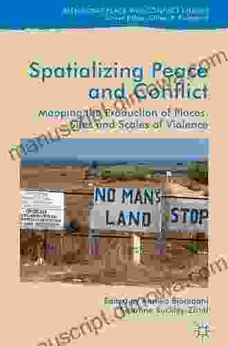 Spatialising Peace and Conflict: Mapping the Production of Places Sites and Scales of Violence (Rethinking Peace and Conflict Studies)