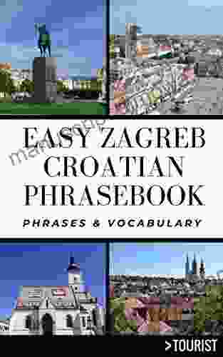 Easy Zagreb Croatian Phrasebook: Phrases and Vocabulary (Greater Than a Tourist Phrasebook)