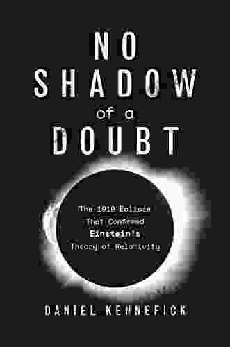 No Shadow Of A Doubt: The 1919 Eclipse That Confirmed Einstein S Theory Of Relativity