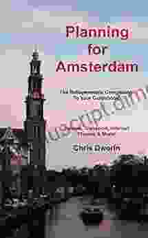 Planning for Amsterdam The Indispensable Companion To Your Guidebook: Passes Transport Internet Phones More