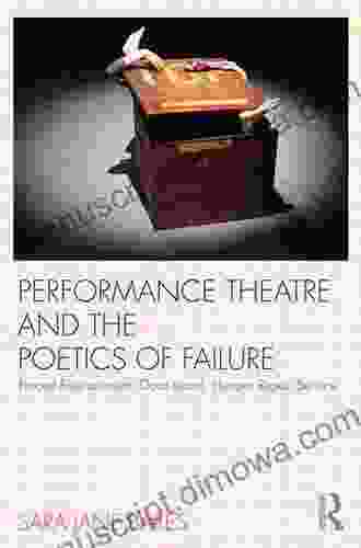 Performance Theatre And The Poetics Of Failure (Routledge Advances In Theatre And Perfo)