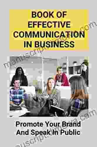 Of Effective Communication in Business: Promote Your Brand And Speak In Public