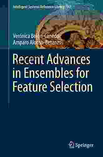 Recent Advances in Ensembles for Feature Selection (Intelligent Systems Reference Library 147)