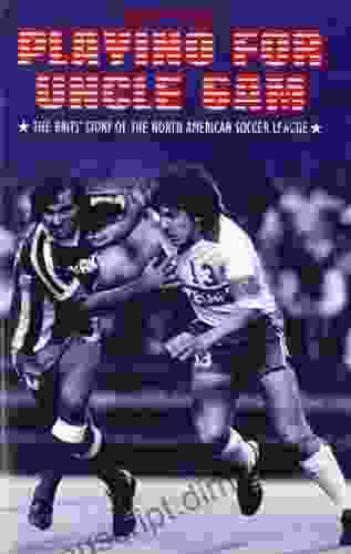 Playing For Uncle Sam: The Brits Story Of The North American Soccer League