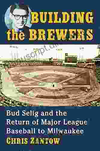 Building the Brewers: Bud Selig and the Return of Major League Baseball to Milwaukee