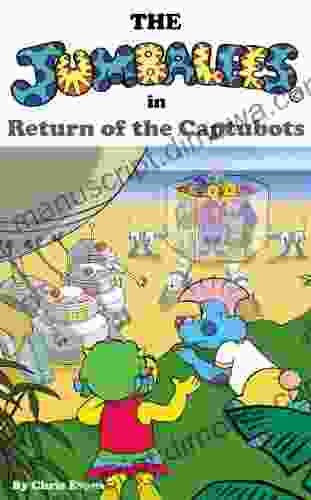 The Jumbalees In Return Of The Captubots: A Robot Story For Children Ages 4 8 With Colour Illustrations