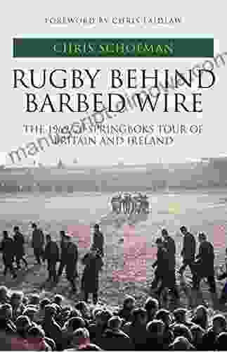 Rugby Behind Barbed Wire: The 1969/70 Springboks Tour of Britain and Ireland