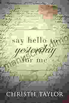 Say Hello To Yesterday For Me