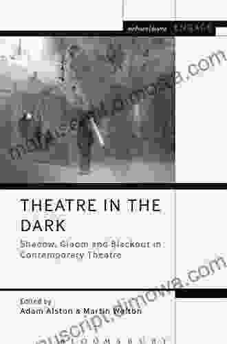 Theatre in the Dark: Shadow Gloom and Blackout in Contemporary Theatre (Methuen Drama Engage)