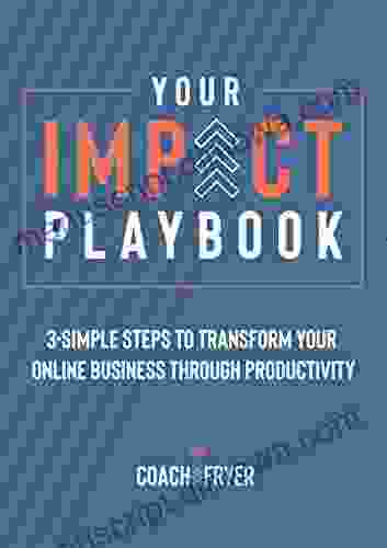 Your Impact Playbook: 3 Simple Steps To Transform Your Online Business Through Productivity