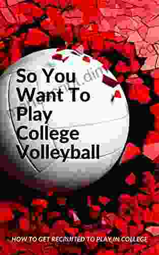 So You Want To Play College Volleyball: How to get recruited to play in college