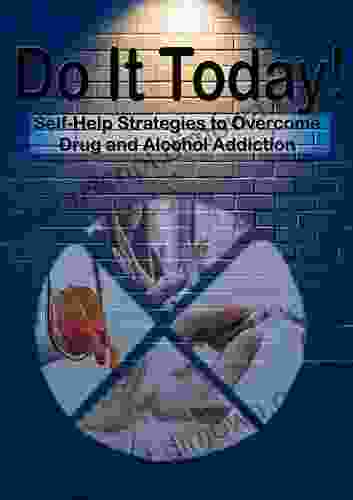 Do it today : Self help strategies to overcome drug and alcohol addiction