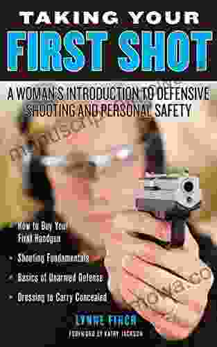 Taking Your First Shot: A Woman S Introduction To Defensive Shooting And Personal Safety