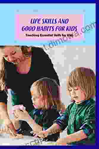 Life Skills and Good Habits for Kids: Teaching Essential Skills for Kids: Self Improvement