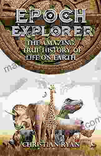 The Amazing True History Of Life On Earth (Epoch Explorer 1)