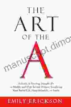 The Art of the A: A Guide to Earning Straight A s in Middle and High School Without Sacrificing Your Social Life Sleep Schedule or Sanity