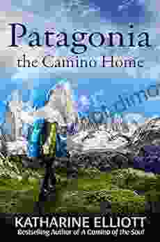 Patagonia: The Camino Home (A Camino Of The Soul 2)