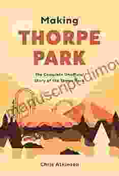 Making Thorpe Park: The Complete Unofficial Story Of The Theme Park