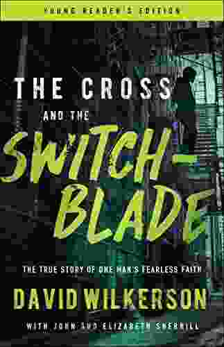 The Cross and the Switchblade: The True Story of One Man s Fearless Faith