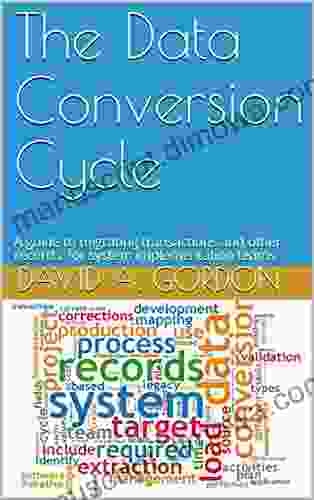 The Data Conversion Cycle: A guide to migrating transactions and other records for system implementation teams