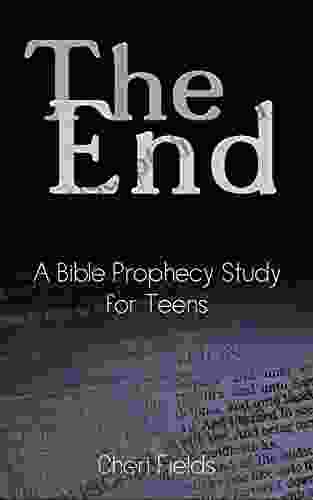 The End : A Bible Prophecy Study For Teens