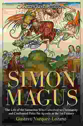 Simon Magus: The Life Of The Samaritan Who Converted To Christianity And Confronted Peter The Apostle In The 1st Century