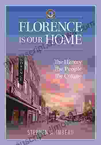 Florence Is Our Home: The History the People the Culture (Imbeau Histories and Columns 2)