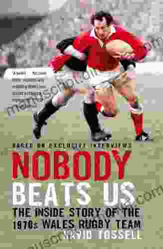 Nobody Beats Us: The Inside Story Of The 1970s Wales Rugby Team